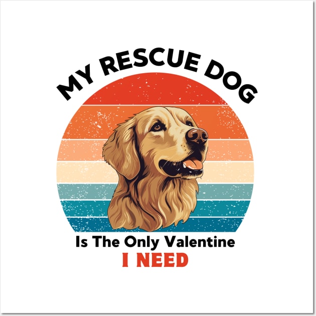 My rescue dog is the only valentine i need, Retro Vintage golden retriever for dog valentine lover Wall Art by Hoolaberber
